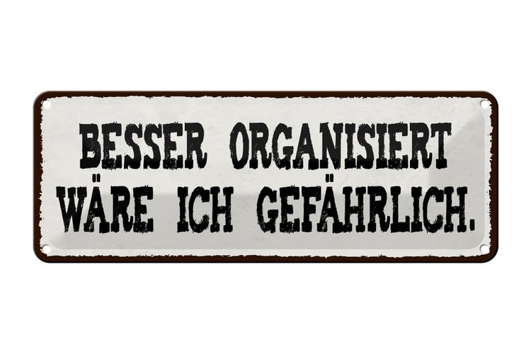Blechschild Spruch 27x10cm besser organisiert gefährlich Dekoration