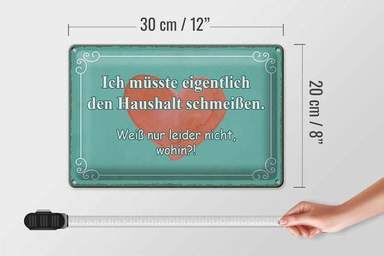 Blechschild Spruch 30x20cm müsste Haushalt schmeißen wohin