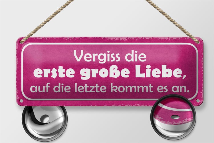 Blechschild Spruch 27x10cm vergiss die erste große Liebe Dekoration