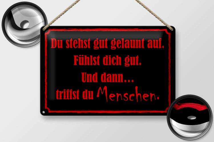 Blechschild Spruch 30x20cm und dann triffst du Menschen