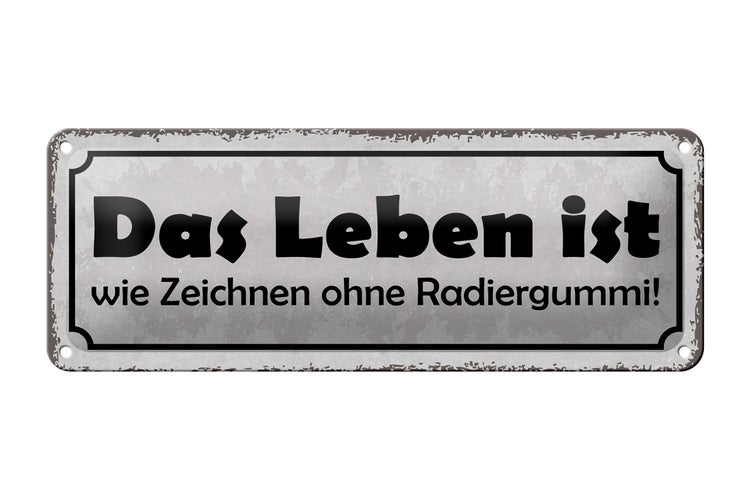 Blechschild Spruch 27x10cm Leben Zeichnen ohne Radiergummi Dekoration