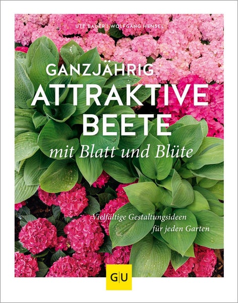 Ganzjährig attraktive Beete mit Blatt und Blüte Vielfältige Gestaltungsmöglichkeiten für jeden Garten