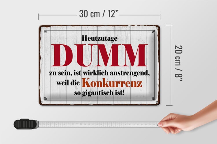 Blechschild Spruch 30x20cm Heutzutage DUMM zu sein ist