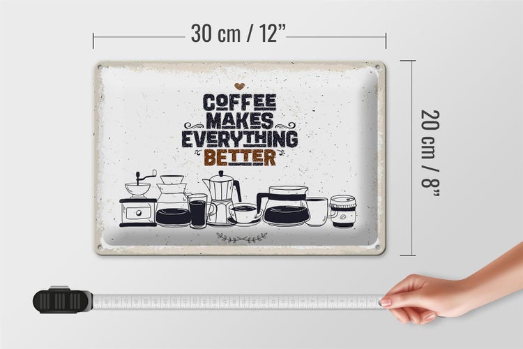 Blechschild Spruch Kaffee Coffee everything better 30x20cm