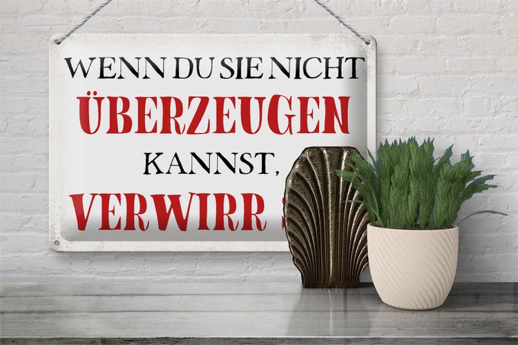 Blechschild Spruch 30x20cm wenn du sie nicht überzeugen