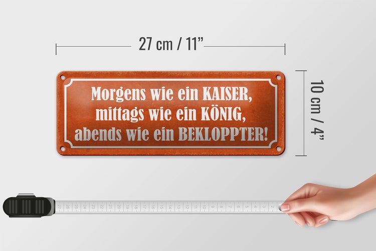 Blechschild Spruch 27x10cm morgens Kaiser König Bekloppter Dekoration