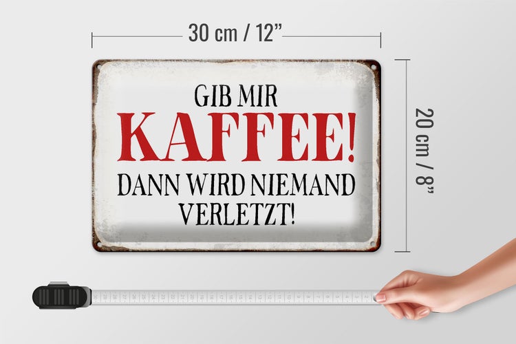 Blechschild Spruch 30x20cm gib Kaffee dann niemand verletzt