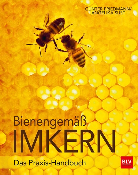 Bienengemäß imkern Das Praxis-Handbuch