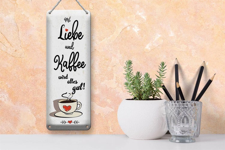 Blechschild Spruch 10x27cm Mit Liebe und Kaffee wird alles gut