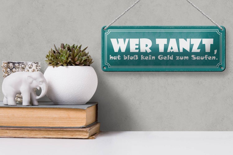 Blechschild Spruch 27x10cm wer tanzt kein Geld zum Saufen Dekoration