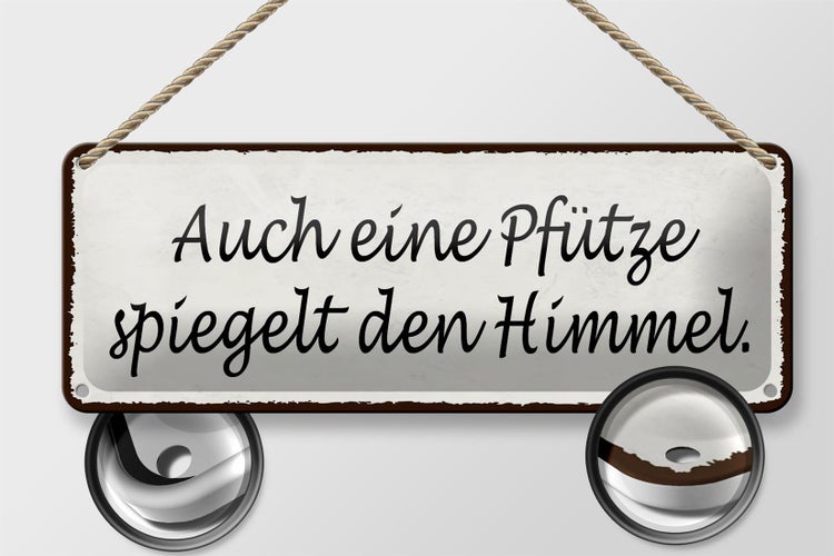 Blechschild Spruch 27x10cm auch Pfütze spiegelt den Himmel Dekoration