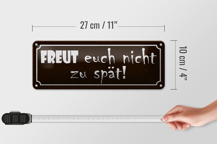 Blechschild Spruch 27x10cm freut euch nicht zu spät Dekoration