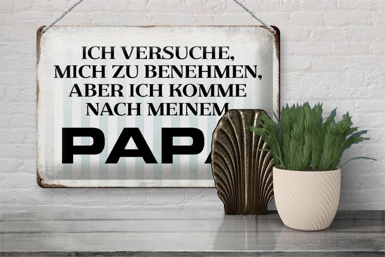 Blechschild Spruch 30x20cm versuche mich zu benehmen Papa