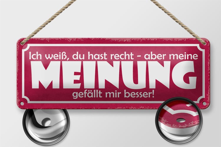Blechschild Spruch 27x10cm du hast Recht aber meine Meinung Dekoration