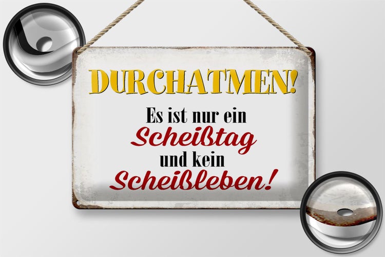 Blechschild Spruch 30x20cm nur Scheißtag kein Scheißleben