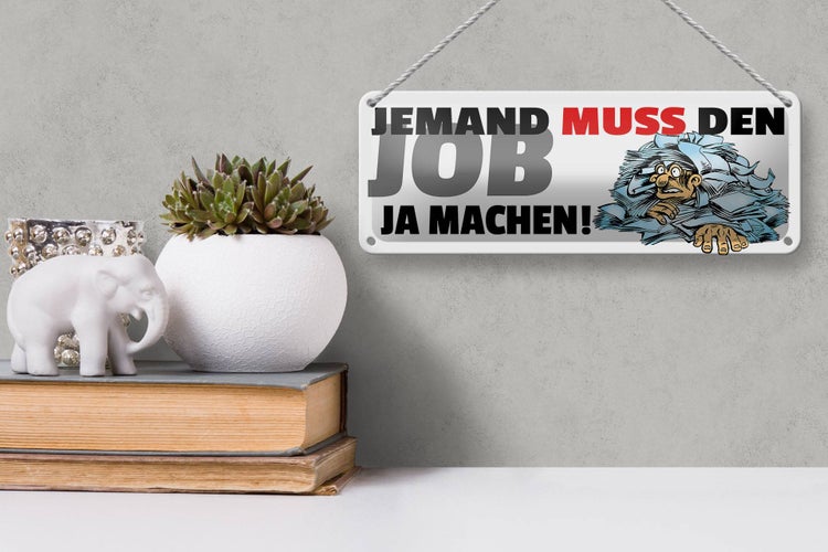 Blechschild Spruch 27x10cm Jemand muss den Job ja machen Dekoration