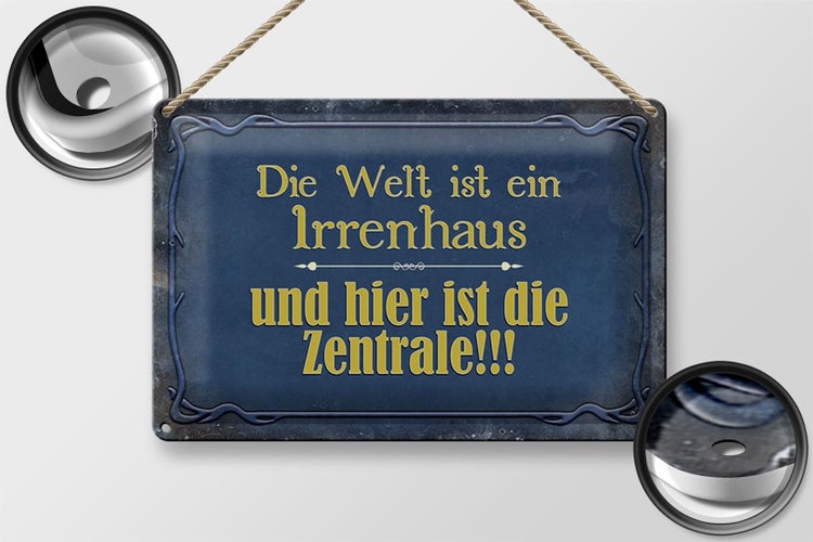 Blechschild Spruch 30x20cm Welt ist ein Irrenhaus und