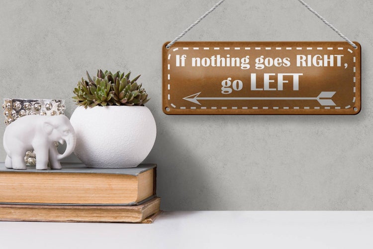 Blechschild Spruch 27x10cm if nothing goes RIGHT go LEFT Dekoration