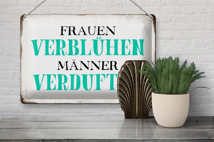 Blechschild Spruch 30x20cm Frauen verblühen Männer Schild