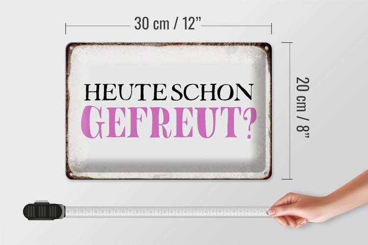 Blechschild Spruch 30x20cm heute schon gefreut Schild