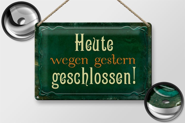 Blechschild Spruch 30x20cm Heute wegen gestern geschlossen