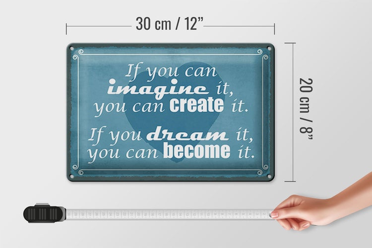 Blechschild Spruch 30x20cm if you can imagine can create it