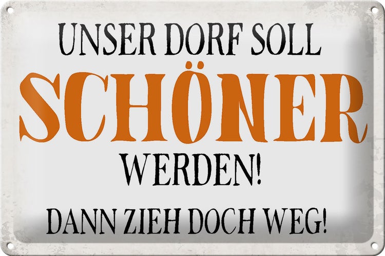 Blechschild Spruch 30x20cm unser Dorf soll schöner werden