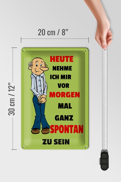 Blechschild Spruch 20x30cm vornehmen morgen spontan zu sein