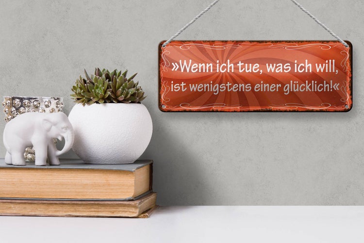 Blechschild Spruch 27x10cm wenn ich tue was ich will Glück Dekoration