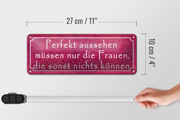 Blechschild Spruch 27x10cm Perfekt aussehen müssen nur Frauen die nichts können