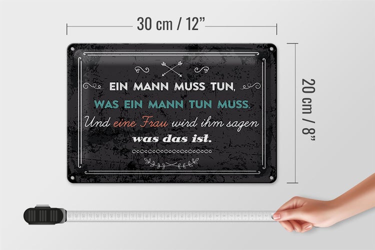 Blechschild Spruch 30x20cm Ein Mann muss tun, was ein Mann tun muss