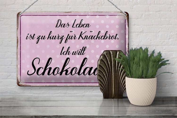 Blechschild Spruch 30x20cm Leben ist kurz will Schokolade