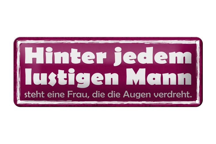 Blechschild Spruch 27x10cm hinter lustigen Mann eine Frau Dekoration