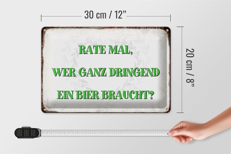 Blechschild Spruch 30x20cm rate wer dringend Bier braucht