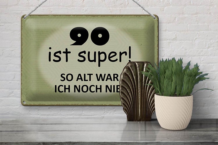 Blechschild Spruch 30x20cm 90 ist super so alt ich noch nie