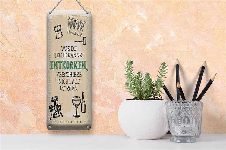 Blechschild Spruch was heute entkorken kannst 10x27cm