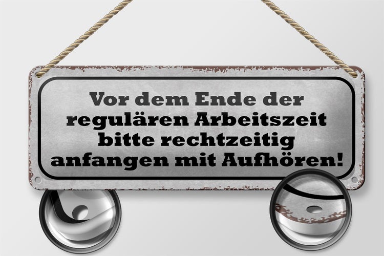 Blechschild Spruch 27x10cm vor dem Ende Arbeitszeit bitte Dekoration