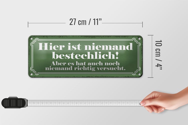 Blechschild Spruch 27x10cm hier ist niemand bestechlich hat niemand versucht