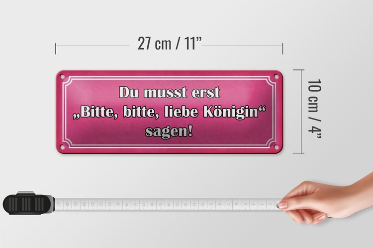 Blechschild Spruch 27x10cm zuerst bitte liebe Königin sagen Dekoration