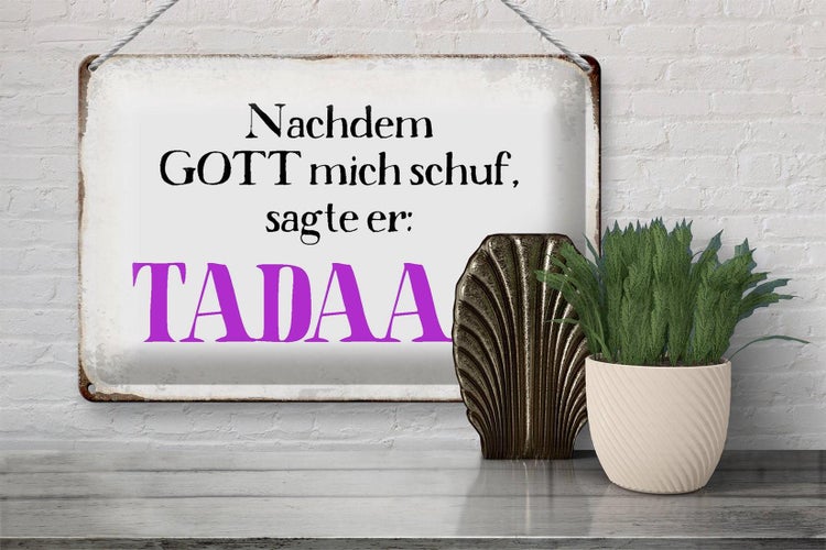 Blechschild Spruch 30x20cm nachdem Gott mich schuf sagte er