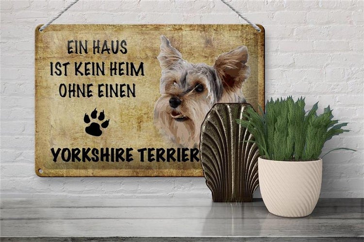 Blechschild Spruch 30x20cm Yorkshire Terrier Hund ohne kein Heim