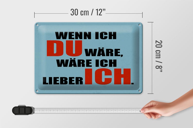 Blechschild Spruch 30x20cm wenn ich du wäre lieber ich