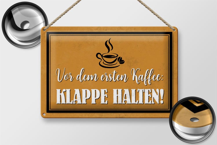 Blechschild Spruch 30x20cm vor ersten Kaffee Klappe halten