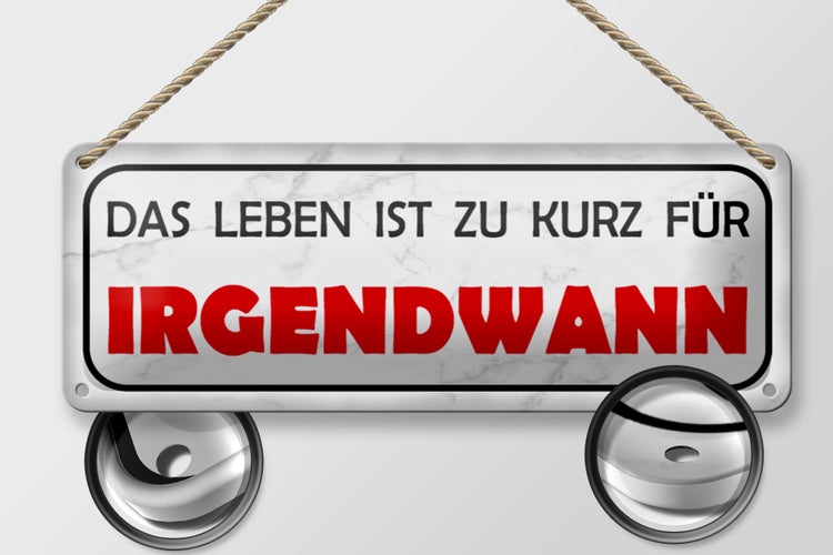 Blechschild Spruch 27x10cm Leben ist zu kurz für irgendwann Dekoration