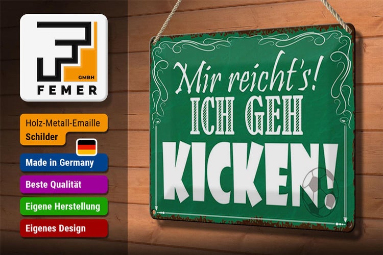 Blechschild Spruch 30x20cm mir reicht`s ich geh kicken