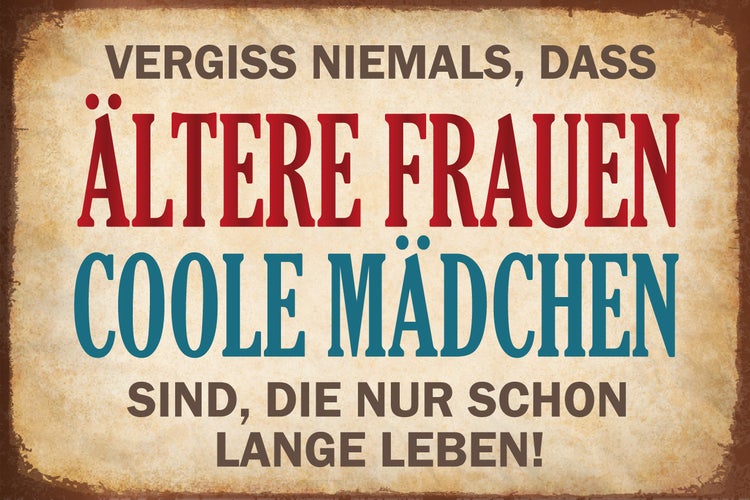 Metallschild mit Spruch Vergiss niemals, dass ältere Frauen coole Mädchen sind, die nur schon lange leben, Vintage-Stil.