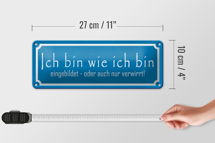 Blechschild Spruch 27x10cm ich bin wie ich bin eingebildet Dekoration