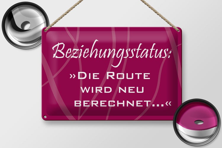 Blechschild Spruch 30x20cm Beziehungsstatus Route
