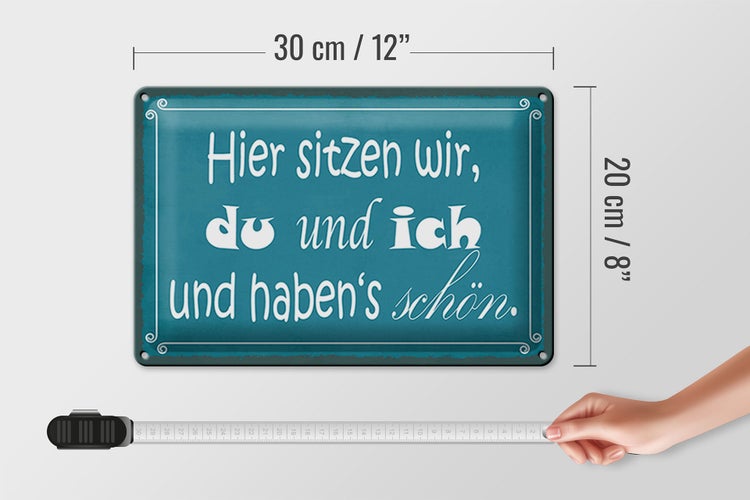 Blechschild Spruch 30x20cm hier sitzen wir du und ich schön