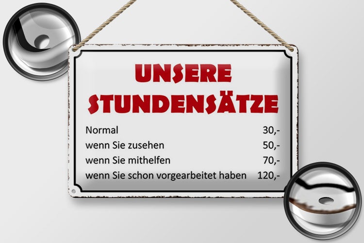 Blechschild Spruch 30x20cm unsere Stundensätze 30,- 50,-
